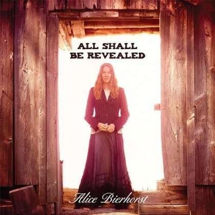 Cover for Alice Bierhorst · All Shall Be Revealed (CD) (2012)