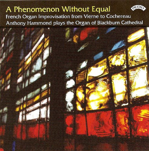 A Phenomenon Without Equal / French Organ Improvisation / The Organ Of Blackburn Cathedral - Anthony Hammond - Musik - PRIORY RECORDS - 5028612210261 - 11. maj 2018