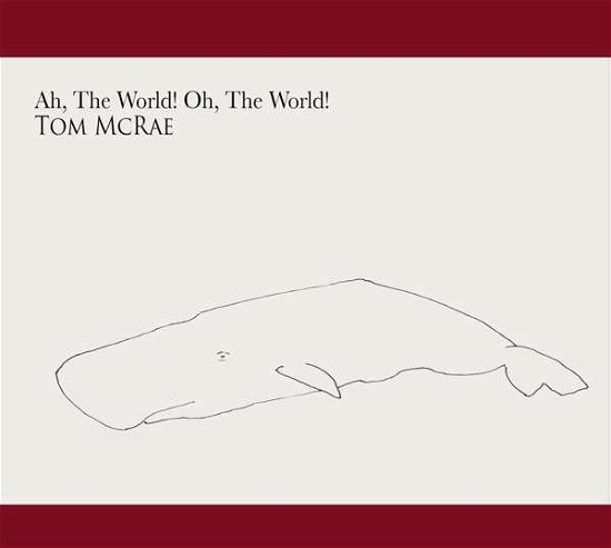 Ah The World, Oh The World - Tom Mcrae - Muzyka - BUZZARD TREE RECORDS - 5029385845261 - 10 listopada 2017