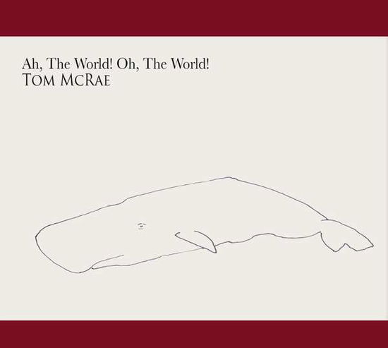 Ah The World, Oh The World - Tom Mcrae - Music - BUZZARD TREE RECORDS - 5029385845261 - November 10, 2017
