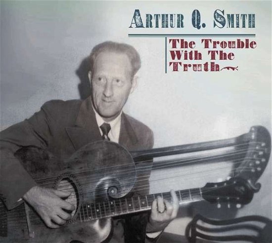 Arthur Q. Smith · Trouble With The Truth (CD) (2016)
