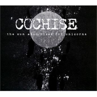 Cover for Cochise · The Sun Also Rises for Unicorns (CD) (2015)