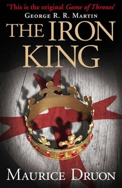 The Iron King - The Accursed Kings - Maurice Druon - Bøker - HarperCollins Publishers - 9780007491261 - 11. april 2013