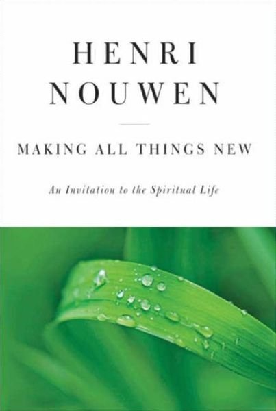 Cover for Henri J. M. Nouwen · Making All Things New: An Invitation to the Spiritual Life (Hardcover Book) [Reissue edition] (2009)