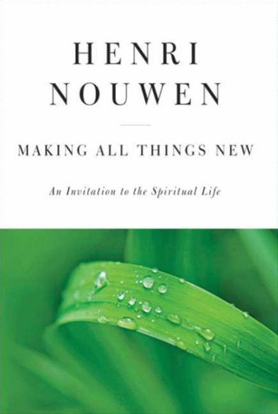 Cover for Henri J. M. Nouwen · Making All Things New: An Invitation to the Spiritual Life (Gebundenes Buch) [Reissue edition] (2009)