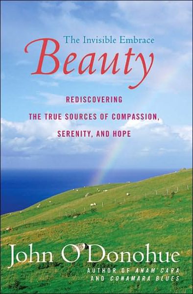 Beauty: The Invisible Embrace - John O'Donohue - Books - HarperCollins - 9780060957261 - March 1, 2005