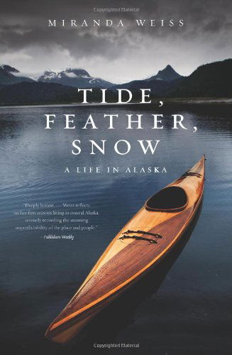 Cover for Miranda Weiss · Tide, Feather, Snow: a Life in Alaska (Paperback Book) (2010)
