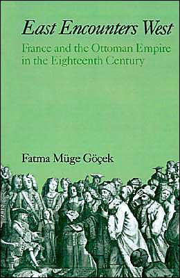 East Encounters West: France and the Ottoman Empire in the Eighteenth Century - Studies in Middle Eastern History - Gocek, Fatma Muge (Assistant Master of Mathey College, Assistant Master of Mathey College, Princeton University) - Livros - Oxford University Press Inc - 9780195048261 - 3 de março de 1988