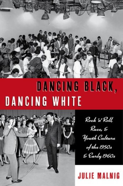 Cover for Malnig, Julie (Professor of Dance and Theatre Studies, Professor of Dance and Theatre Studies, The Gallatin School of Individualized Study at New York University) · Dancing Black, Dancing White: Rock 'n' Roll, Race, and Youth Culture of the 1950s and Early 1960s (Paperback Book) (2023)