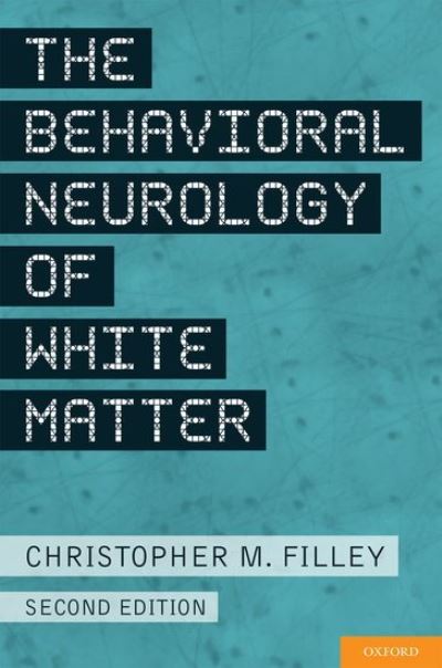 Cover for Filley, Christopher (MD, MD, University of Colorado Denver School of Medicine, Denver) · The Behavioral Neurology of White Matter (Hardcover Book) [2 Revised edition] (2012)