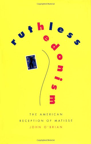 Ruthless Hedonism: The American Reception of Matisse - John O'Brian - Książki - The University of Chicago Press - 9780226616261 - 1 lipca 1999