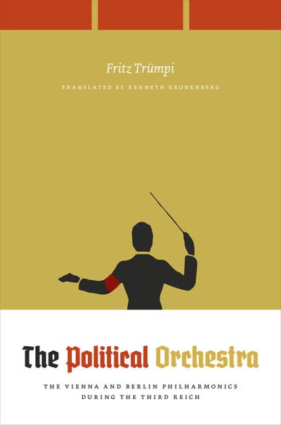 Cover for Fritz Trumpi · The Political Orchestra: The Vienna and Berlin Philharmonics during the Third Reich (Paperback Book) (2020)