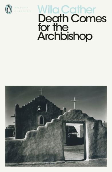 Death Comes for the Archbishop - Penguin Modern Classics - Willa Cather - Books - Penguin Books Ltd - 9780241338261 - July 5, 2018
