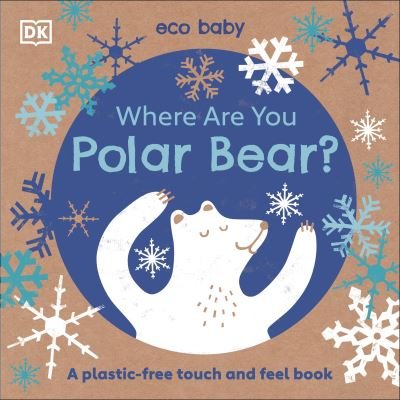 Cover for Dk · Eco Baby Where Are You Polar Bear?: A Plastic-free Touch and Feel Book - Eco Baby (Tavlebog) (2020)