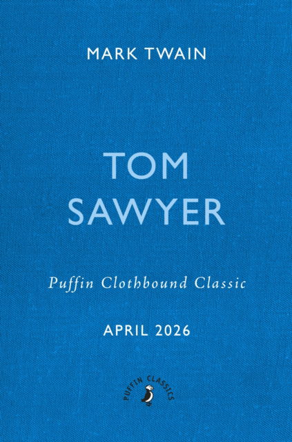 The Adventures of Tom Sawyer - Puffin Clothbound Classics - Mark Twain - Books - Penguin Random House Children's UK - 9780241776261 - April 9, 2026