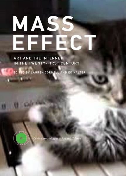 Cover for Mass Effect: Art and the Internet in the Twenty-First Century - Critical Anthologies in Art and Culture (Hardcover Book) (2015)