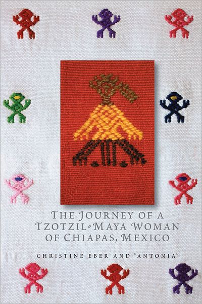 Cover for Christine Eber · The Journey of a Tzotzil-Maya Woman of Chiapas, Mexico: Pass Well over the Earth (Paperback Book) (2011)