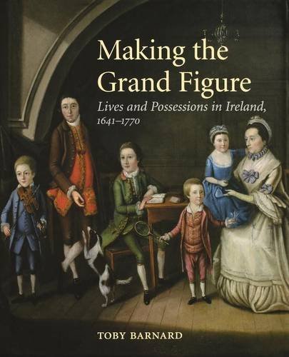 Cover for Toby Barnard · Making the Grand Figure: Lives and Possessions in Ireland, 1641–1770 (Paperback Book) (2013)
