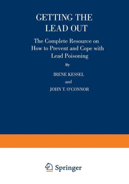 Cover for Irene Kessel · Getting the Lead Out: The Complete Resource on How to Prevent and Cope with Lead Poisoning (Paperback Book) [Softcover reprint of the original 1st ed. 1997 edition] (1997)