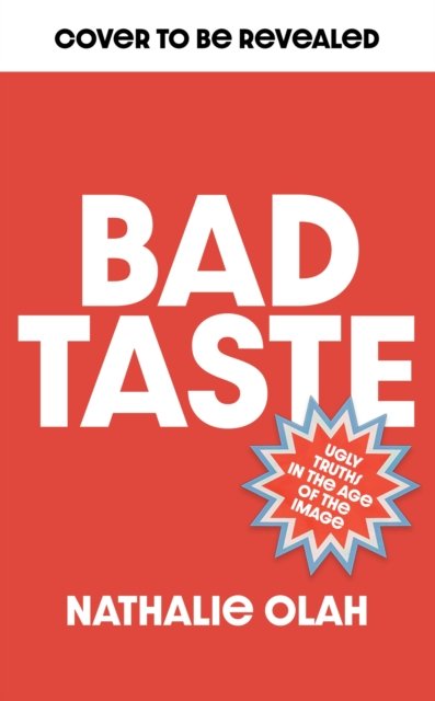 Cover for Nathalie Olah · Bad Taste: Or the Politics of Ugliness (Hardcover Book) (2023)