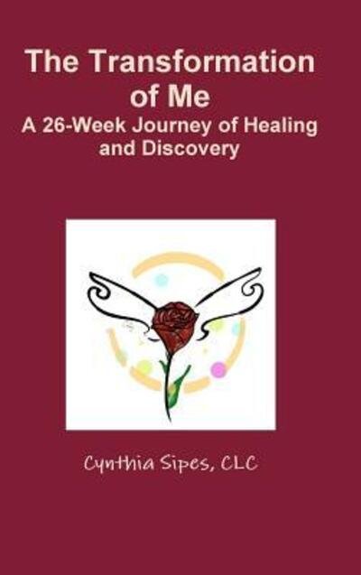 Cover for CLC Cynthia Sipes · The Transformation of Me A 26-Week Journey of Healing and Discovery (Innbunden bok) (2019)