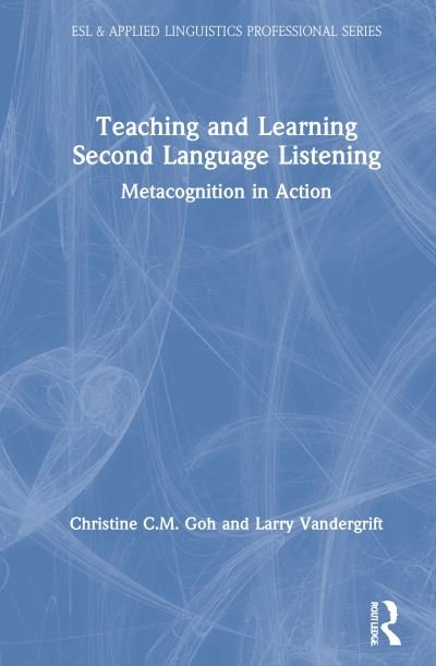 Cover for Goh, Christine C. M. (Nanyang Technological University, Singapore (NTU Singapore)) · Teaching and Learning Second Language Listening: Metacognition in Action - ESL &amp; Applied Linguistics Professional Series (Innbunden bok) (2021)