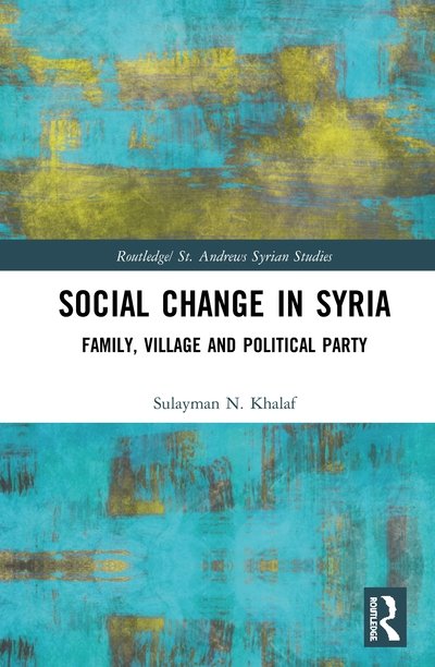 Cover for Sulayman N. Khalaf · Social Change in Syria: Family, Village and Political Party - Routledge/ St. Andrews Syrian Studies Series (Hardcover Book) (2020)