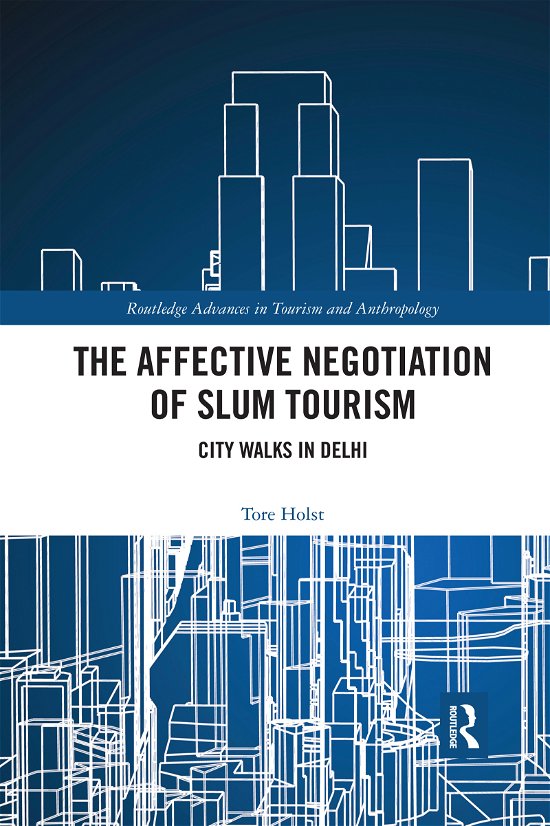 Cover for Holst, Tore (Roskilde University, Denmark) · The Affective Negotiation of Slum Tourism: City Walks in Delhi - Routledge Advances in Tourism and Anthropology (Paperback Book) (2020)