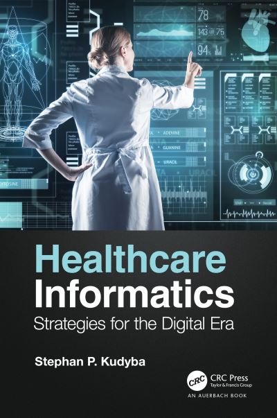 Cover for Kudyba, Stephan P. (New Jersey Institute of Technology, Newark, USA) · Healthcare Informatics: Strategies for the Digital Era (Paperback Book) (2023)