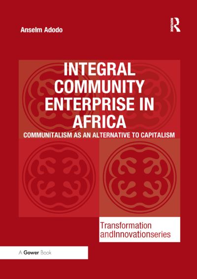 Cover for Anselm Adodo · Integral Community Enterprise in Africa: Communitalism as an Alternative to Capitalism - Transformation and Innovation (Paperback Book) (2019)