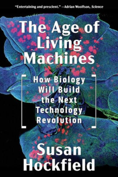 Cover for Susan Hockfield · The Age of Living Machines: How Biology Will Build the Next Technology Revolution (Paperback Book) (2020)