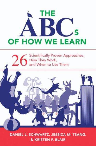 The ABCs of How We Learn: 26 Scientifically Proven Approaches, How They Work, and When to Use Them - Schwartz, Daniel L. (Stanford University Graduate School of Education) - Kirjat - WW Norton & Co - 9780393709261 - perjantai 26. elokuuta 2016
