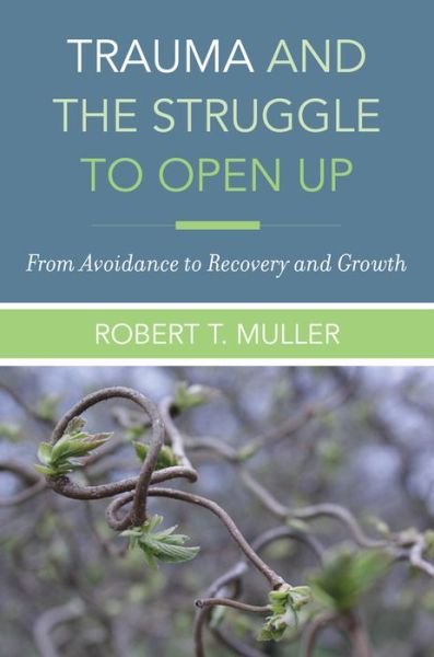 Cover for Robert T. Muller · Trauma and the Struggle to Open Up: From Avoidance to Recovery and Growth (Hardcover Book) (2018)