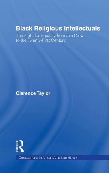 Cover for Clarence Taylor · Black Religious Intellectuals: The Fight for Equality from Jim Crow to the 21st Century - Crosscurrents in African American History (Hardcover Book) (2002)