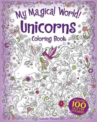 Cover for Isabelle Metzen · My Magical World! Unicorns Coloring Book: Includes 100 Glitter Stickers! (Pocketbok) (2020)