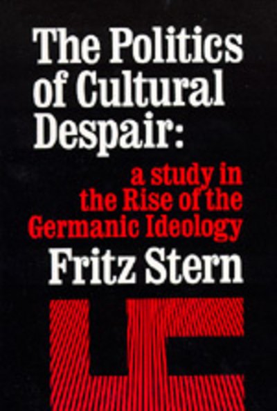 The Politics of Cultural Despair: A Study in the Rise of the Germanic Ideology - Fritz R. Stern - Libros - University of California Press - 9780520026261 - 7 de octubre de 1974