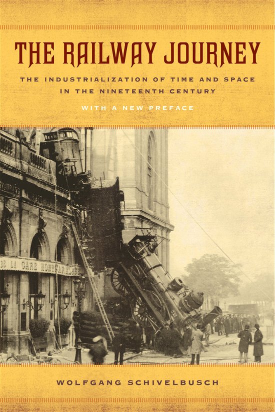 Cover for Wolfgang Schivelbusch · The Railway Journey: The Industrialization of Time and Space in the Nineteenth Century (Taschenbuch) (2014)