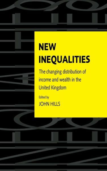 Cover for John Hills · New Inequalities: The Changing Distribution of Income and Wealth in the United Kingdom (Gebundenes Buch) (1996)