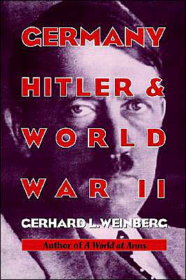 Cover for Weinberg, Gerhard L. (University of North Carolina, Chapel Hill) · Germany, Hitler, and World War II: Essays in Modern German and World History (Paperback Book) (1996)