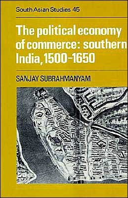 Cover for Sanjay Subrahmanyam · The Political Economy of Commerce: Southern India 1500–1650 - Cambridge South Asian Studies (Paperback Book) (2002)