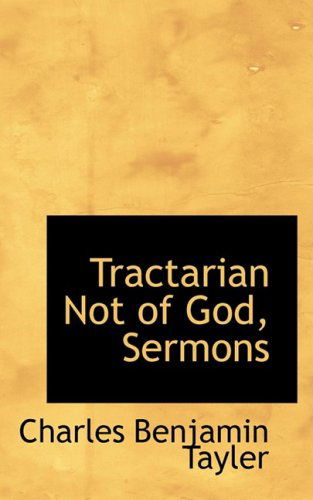 Cover for Charles Benjamin Tayler · Tractarian Not of God, Sermons (Paperback Book) (2008)