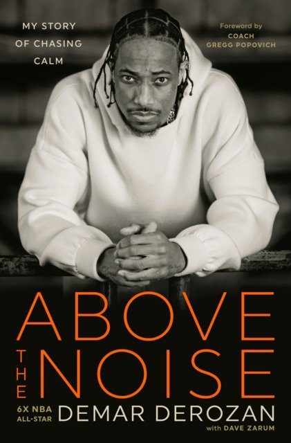 Cover for DeMar DeRozan · Above the Noise: My Story of Chasing Calm (Hardcover bog) (2024)