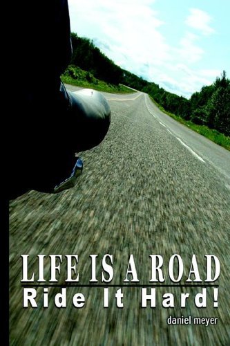 Cover for Daniel Meyer · Life is a Road, Ride It Hard! (Hardcover bog) (2005)