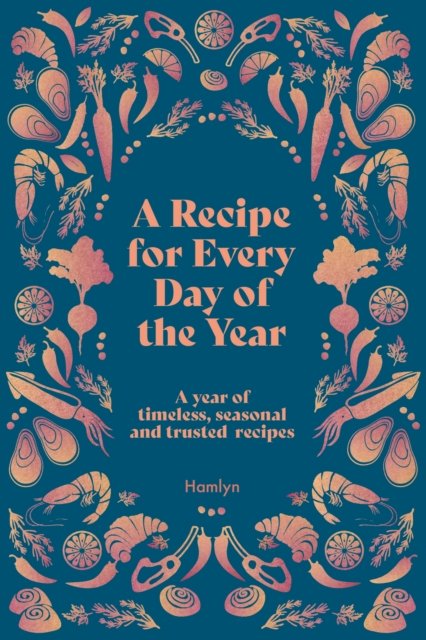 Anonymous · A Recipe for Every Day of the Year: A year of timeless, trusted and seasonal recipes (Hardcover Book) (2024)