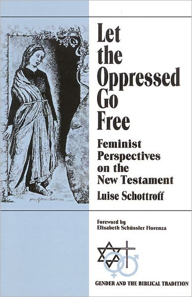 Cover for Luise Schottroff · Let the Oppressed Go Free: Feminist Perspectives on the New Testament (Gender &amp; the Biblical Tradition) (Paperback Book) [1st edition] (1993)