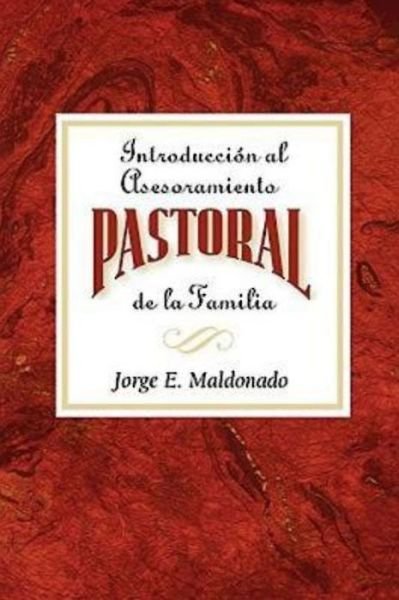 Cover for Jorge E. Maldonado · Introduccion Al Asesoramiento Pastoral De La Familia Aeth: Introduction to Pastoral Family Counseling Spanish (Paperback Book) (2004)