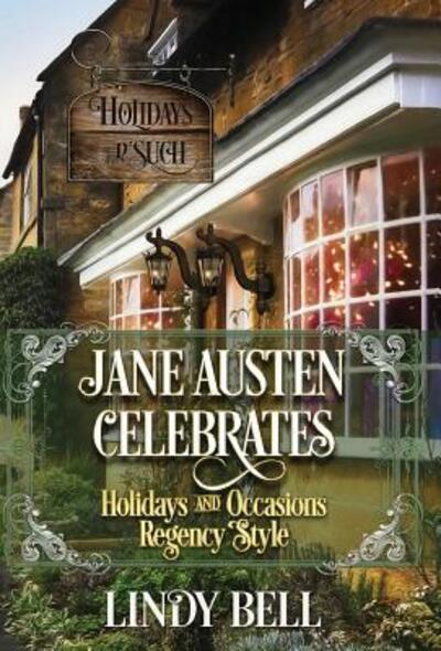 Cover for Lindy Bell · Jane Austen Celebrates : Holidays and Occasions Regency Style (Hardcover Book) (2017)