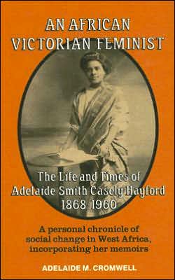 Adelaide M Cromwell · An African Victorian Feminist: The Life and Times of Adelaide Smith Casely Hayford 1848-1960 (Hardcover Book) (2004)