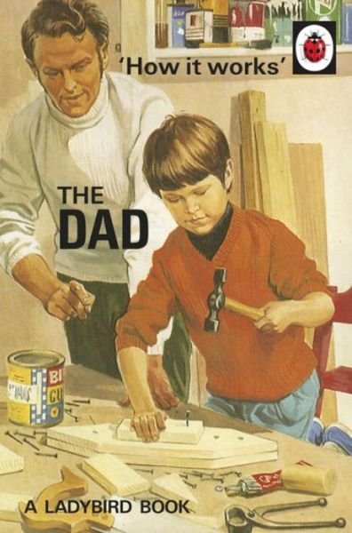 How it Works: The Dad - Ladybirds for Grown-Ups - Jason Hazeley - Bøger - Penguin Books Ltd - 9780718184261 - 19. maj 2016