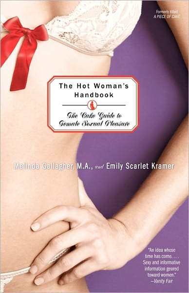 Cover for Melinda Gallagher · The Hot Woman's Handbook: the Cake Guide to Female Sexual Pleasure (Paperback Book) [New edition] (2007)